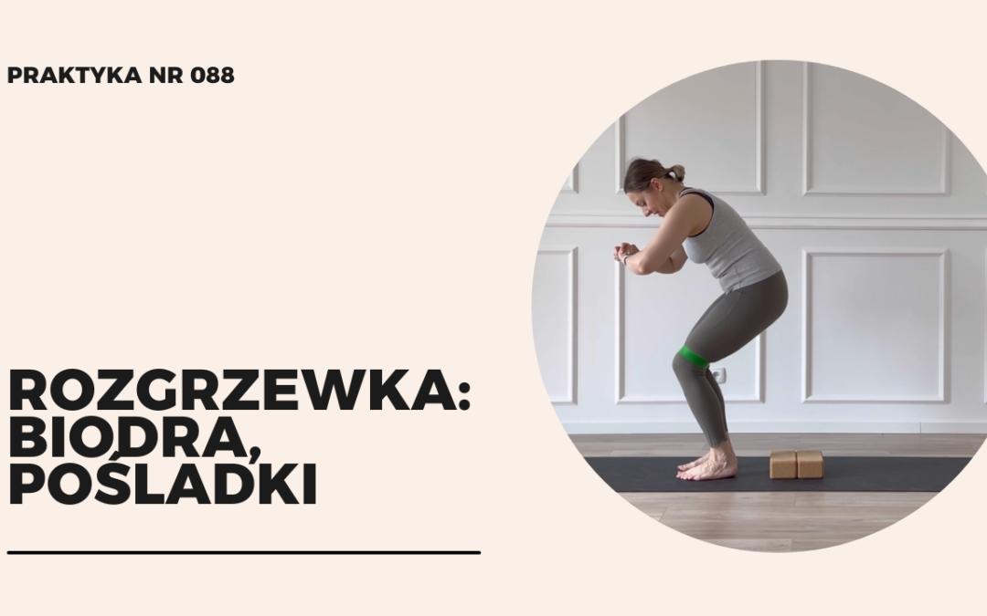 Praktyka 088 – rozgrzewka: biodra, pośladki