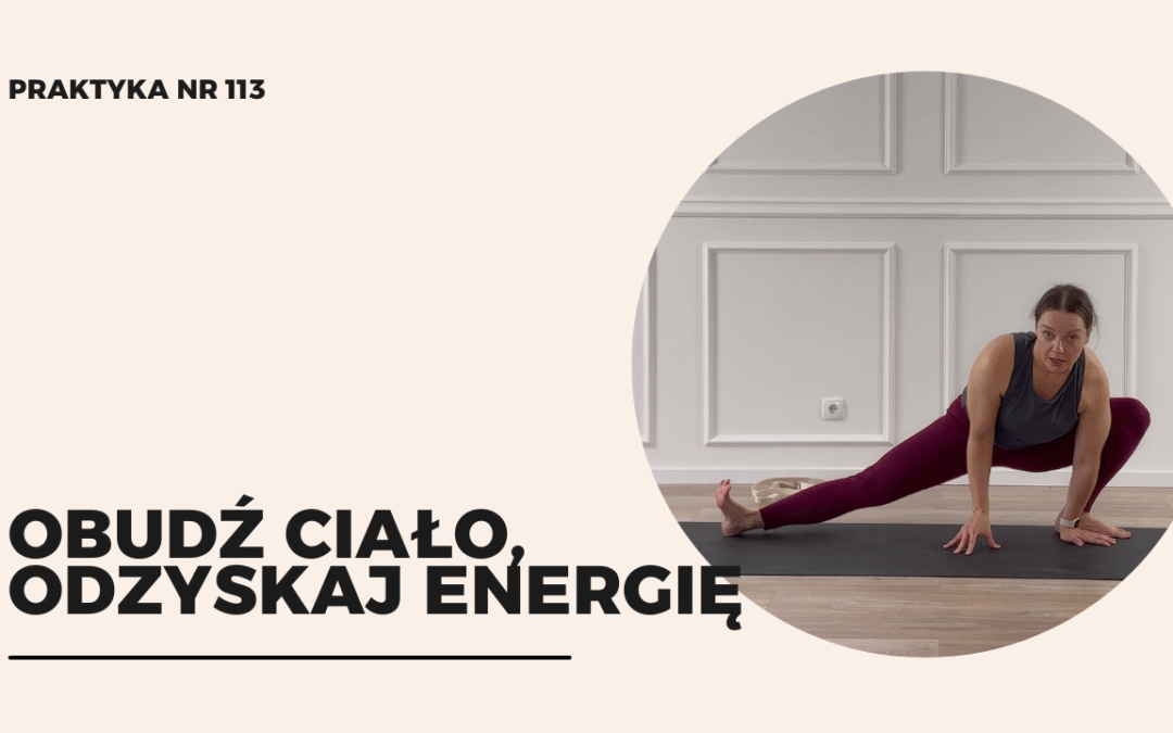 Praktyka 113 – obudź ciało, odzyskaj energię