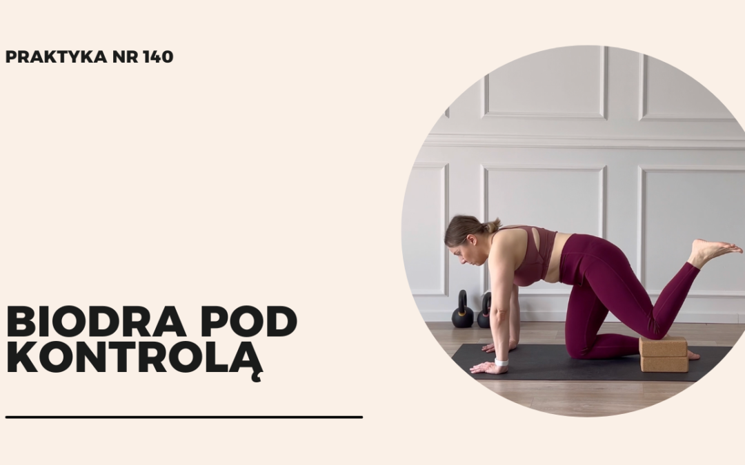 Praktyka 140 – Biodra pod&nbsp;kontrolą
