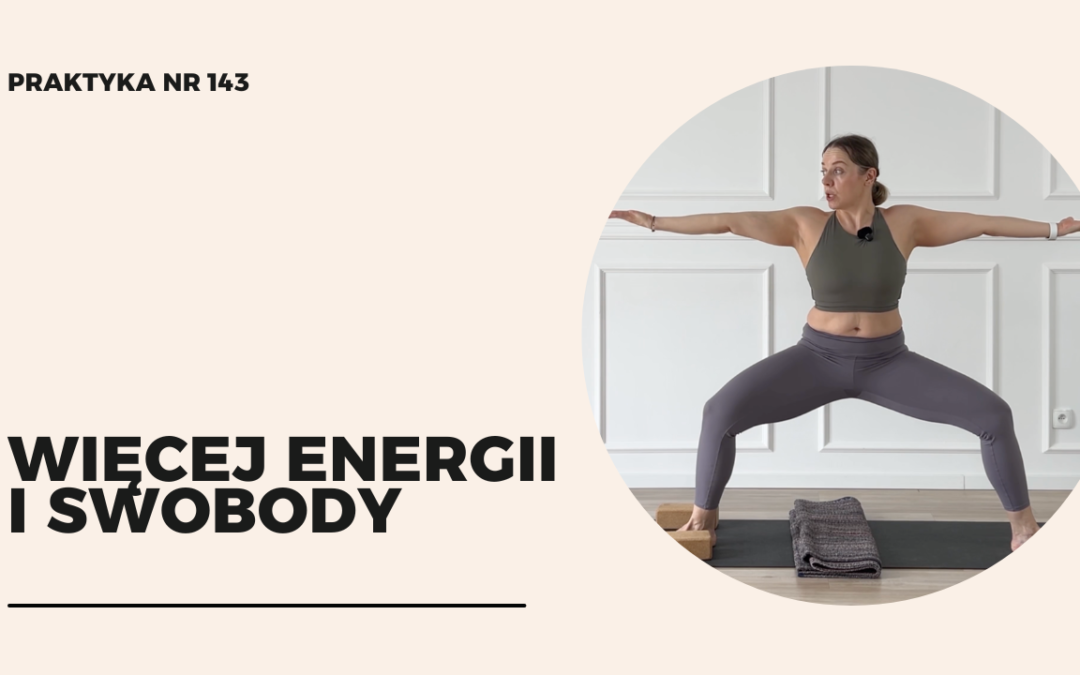 Praktyka 143 – Więcej energii i&nbsp;swobody